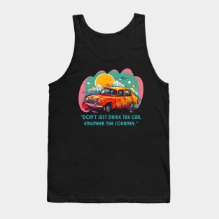 Engineer The Car Journey (Motivational and Inspirational Quote) Tank Top